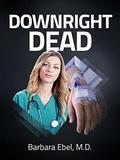 Downright Dead: A Medical Thriller (Dr. Annabel Tilson Novels #5) by Barbara Ebel