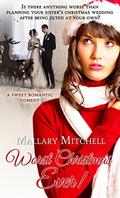 Worst Christmas Ever: A Sweet Romantic Comedy  (Christmas Holiday Extravaganza) by Mallary Mitchell