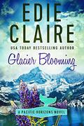 Glacier Blooming (Pacific Horizons #4) by Edie Claire