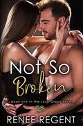 Not So Broken (Love Grows #1) by Renee Regent