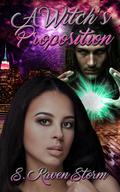 A Witch's Proposition: A Bewitching Tale by S. Raven Storm