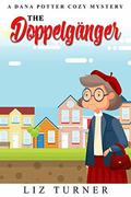 The Doppelgänger: A Dana Potter Cozy Mystery by Liz Turner