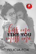 Kiss Me Like You Miss Me by Felicia Fox