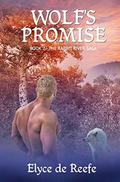 Wolf's Promise: Book 2 - The Rabbit River Saga  (A Paranormal Werewolf / Wolf Shifter Romance) by Elyce de Reefe