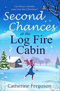 Second Chances at the Log Fire Cabin by Catherine Ferguson