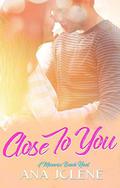Close to You by Ana Jolene