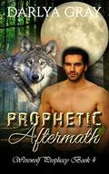 Prophetic Aftermath (Werewolf Prophecy #4) by Darlya Gray