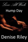 Hump Day  (Love All Week) by Denise Riley