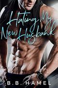 Hating My New Husband (Hate Love #3) by B. B. Hamel