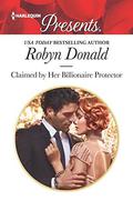 Claimed by Her Billionaire Protector  (Harlequin Presents) by Robyn Donald