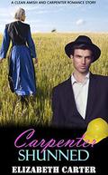 Carpenter Shunned: A Clean Amish and Carpenter Romance Story by Elizabeth Carter