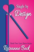 Single by Design (Love Hurts #2) by Roseanne Beck