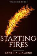 Starting Fires (Wyrd Love #5) by Cynthia Diamond