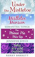 Under The Mistletoe: Mistletoe Mansion / The Mince Pie Mix-Up / Baby It's Cold Outside by Kerry Barrett