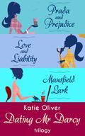 The Dating Mr Darcy Trilogy: Prada and Prejudice/Love and Liability/Mansfield Lark by Katie Oliver
