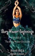 Story Weaver: Beginnings: Book 0 in the Story Weaver Chronicles by Brandi Bell