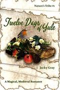 12 Days of Yule: A Magical, Medieval Romance  (Nature's Tribe) by Jacky Gray
