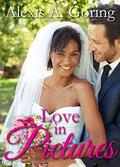 Love in Pictures by Alexis A. Goring