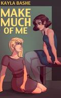 Make Much Of Me by Kayla Bashe