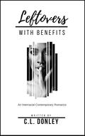 Leftovers With Benefits by C.L. Donley