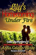 Lily's Homecoming Under Fire Calla Lily Mystery #1  (Calla Lily Mystery Series) by Anna Celeste Burke