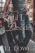 Until I Decide by T.I. Lowe
