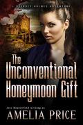 The Unconventional Honeymoon Gift (Mycroft Holmes Adventures #7) by Amelia Price