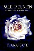 Pale Reunion: A WhyChoose Romance (The Rose Vampires #4) by Ivana Skye