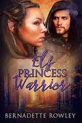 Elf Princess Warrior (Wildecoast Saga #5) by Bernadette Rowley