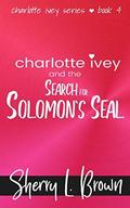 Charlotte Ivey and the Search for Solomon's Seal: A Contemporary Romance Adventure by Sherry L. Brown