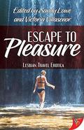 Escape to Pleasure: Lesbian Travel Erotica by Victoria Villasenor