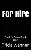 For Hire (Gavin's Crew #1) by Tricia Wagner