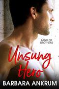 Unsung Hero (Band of Brothers #1) by Barbara Ankrum