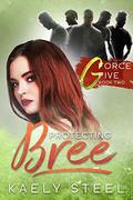 PROTECTING BREE (G Force Five #2) by Kaely Steel