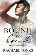 Bound to Break (Bound to series #1) by Rachael Tonks