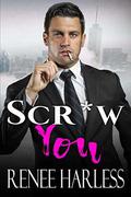 Scr*w You: An Enemies to Lovers Office Romance by Renee Harless