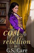 The Cost of Rebellion by G.S. Carr