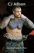 Defending Mine (The Broken Brother #3) by C.J. Allison