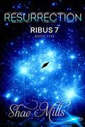 RESURRECTION (RIBUS 7 #5) by Shae Mills