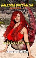 Galataea Crystallim Episode 9: Super Effective!! by Scottie Futch