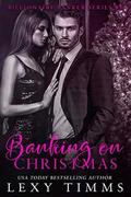 Banking on Christmas: Billionaire Holiday Novella Romance (Billionaire Banker #6) by Book Cover by Design