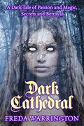 Dark Cathedral: A Tale of Passion and Magic, Secrets and Betrayal by Freda Warrington