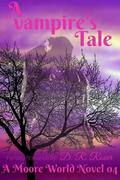 A Vampire's Tale (Moore World Novel #4) by D.R. Rosier