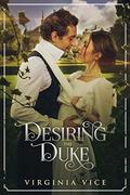 Desiring The Duke (Regency Romance: Strong Women Find True Love #4) by Virginia Vice