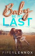 Baby, Be My Last (The Fairfields #3) by Piper Lennox