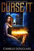 Curse It (A Peg Darrow Novel #1) by Camille Douglass