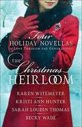 The Christmas Heirloom: Four Holiday Novellas of Love Through the Generations by Sarah Loudin Thomas