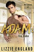 Adam: The Duke (Her Fantasy #3) by Lizzie England