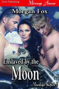 Enslaved by the Moon [Moonlight Shifters 6] by Morgan Fox