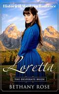 Loretta: The Desperate Bride: A Historical Western Romance (Brides of Dalton #3) by Bethany Rose